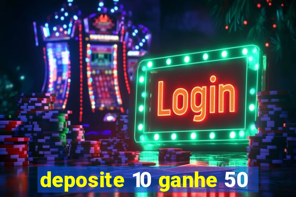 deposite 10 ganhe 50
